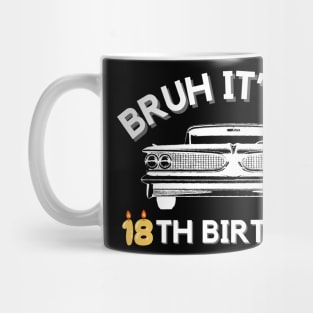 Bruh It's My 18th Birthday Car Graphic 18 Year Old Birthday Mug